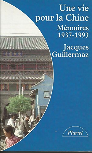 Une vie pour la Chine - Jacques Guillermaz - Livre