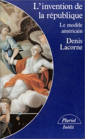 L'invention de la République - Denis Lacorne - Livre