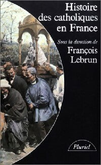Livrenpoche : Histoire des catholiques en France - François Lebrun - Livre