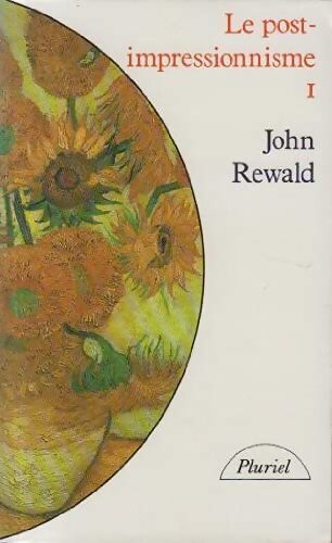 Le post-impressionnisme Tome I : de Van Gogh à Gauguin - John Rewald - Livre