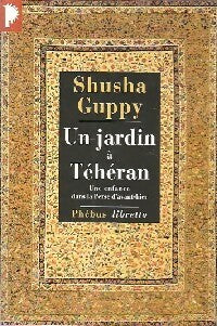 Livrenpoche : Un jardin à Téhéran - Shusha Guppy - Livre