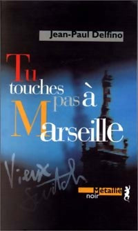Tu touches pas à Marseille - Jean-Paul Delfino -  Poches Noirs - Livre