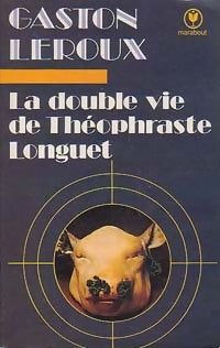 La double vie de Théophraste Longuet - Gaston Leroux -  Bibliothèque Marabout - Livre