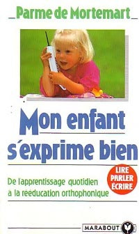 Mon enfant s'exprime bien - Parme De Mortemart -  Bibliothèque Marabout - Livre