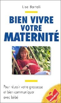 Bien vivre votre maternité - Lise Bartoli -  Bibliothèque Marabout - Livre