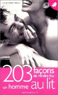 Livrenpoche : 203 façons de rendre un homme fou au lit - Julie Saint-Ange - Livre