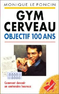 Gym-cerveau - objectif 100 ans - Monique Le Poncin - Livre