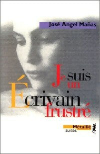 Livrenpoche : Je suis un écrivain frustré - José Angel Manas - Livre