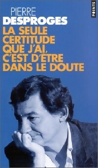 Livrenpoche : La seule certitude que j'ai, c'est d'être dans le doute - Pierre Desproges - Livre