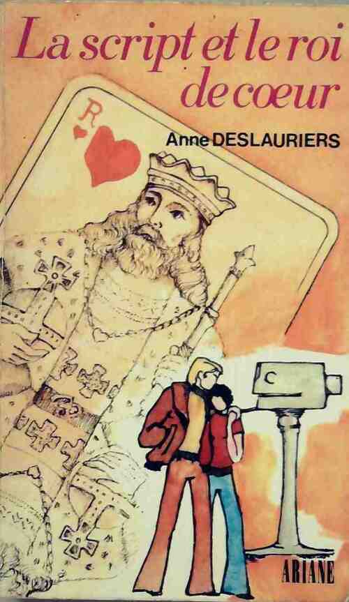 La script et le roi de coeur - Anne Deslauriers -  Ariane - Livre