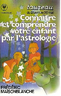 Livrenpoche : Connaître et comprendre votre enfant par l'astrologie, Taureau - Frédéric Maisonblanche - Livre