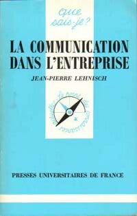 La communication dans l'entreprise - Jean-Pierre Lehnisch -  Que sais-je - Livre