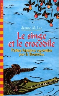 Livrenpoche : Le singe et le crocodile. Petites histoires racontées par le Bouddha - Jeanne M. Lee - Livre