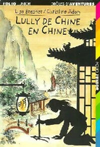 Drôles d'aventures Tome XXI : Lully de Chine en Chine - Lisa Bresner -  Folio Junior - Livre