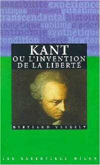 Livrenpoche : Kant, ou l'invention de la liberté - Bertrand Vergely - Livre