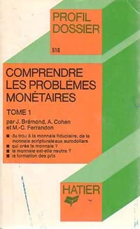 Comprendre les problèmes monétaires Tome I - Albert Cohen ; Janine Brémond ; Marie-Christine Ferrandon -  Profil - Livre