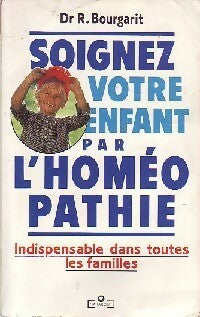 Livrenpoche : Soignez votre enfant par l'homéopathie - Dr Robert Bourgarit - Livre