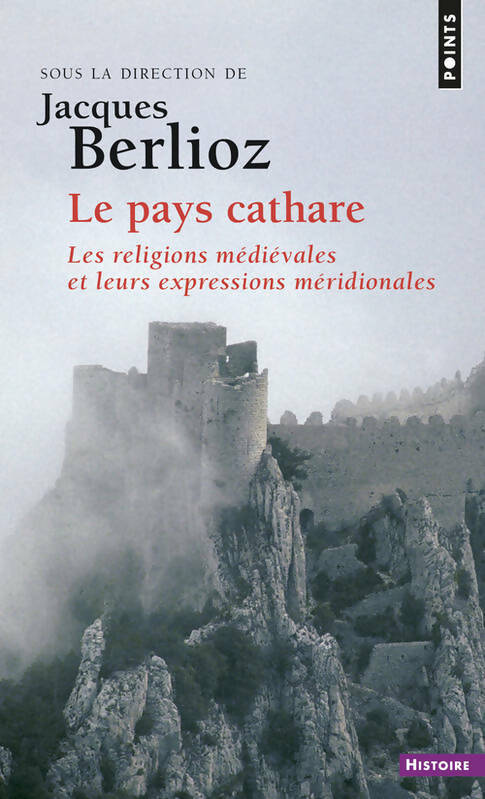 Livrenpoche : Le pays Cathare. Les religions médiévales et leurs expressions méridionales - Jacques Berlioz - Livre