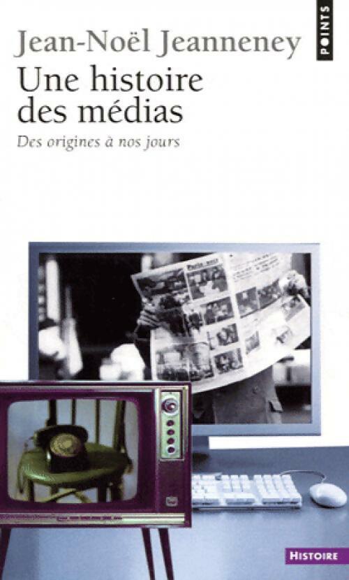 Livrenpoche : Une histoire des médias. Des origines à nos jours - Jean-Noël Jeannaney - Livre