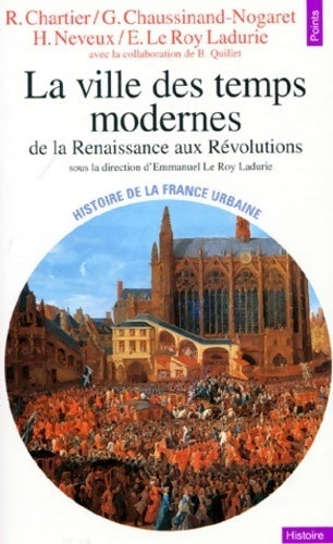Histoire de la France urbaine : La ville des temps modernes. De la Renaissance aux Révolutions - Emmanuel Le Roy Ladurie - Livre