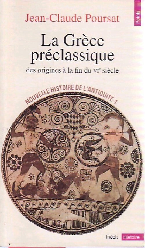 Livrenpoche : Nouvelle histoire de l'antiquité Tome I :  La Grèce préclassique. Des origines à la fin du VIe siècle - Jean-Claude Poursat - Livre