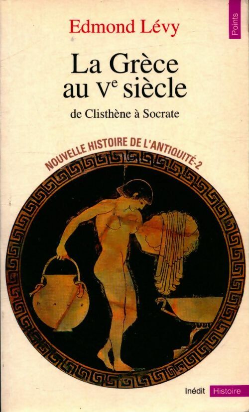 Livrenpoche : La Grèce au Ve siècle : De Clisthène à Socrate - Edmond Lévy - Livre