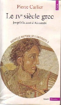 Livrenpoche : Nouvelle histoire de l'Antiquité Tome III : Le IVème siècle grec : Jusqu'à la mort d'Alexandre - Pierre Carlier - Livre