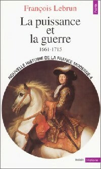 Livrenpoche : Nouvelle histoire de la France moderne Tome IV : La Puissance et la Guerre (1661-1715) - François Lebrun - Livre