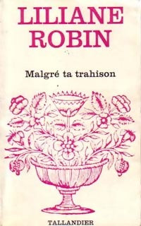 Malgré ta trahison - Liliane Robin - Livre