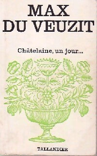 Châtelaine, un jour... - Max Du Veuzit - Livre