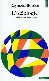 L'idéologie. ou l'origine des idées reçues - Raymond Boudon - Livre