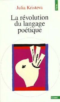 La révolution du langage poétique. L'avant garde à la fin du XIXe siècle - Julia Kristeva -  Points Essais - Livre
