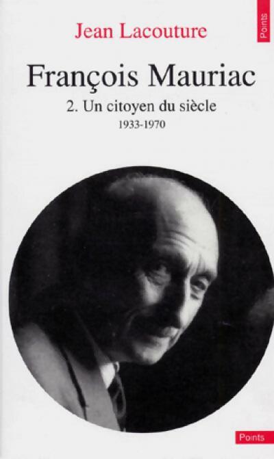 Livrenpoche : François Mauriac Tome II : Un citoyen du siècle - Jean Lacouture - Livre