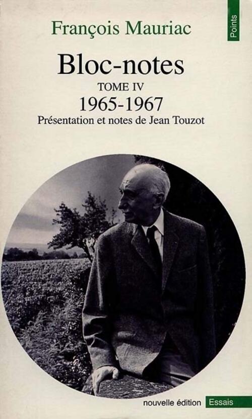 Bloc-notes Tome IV (1965-1967) - François Mauriac - Livre