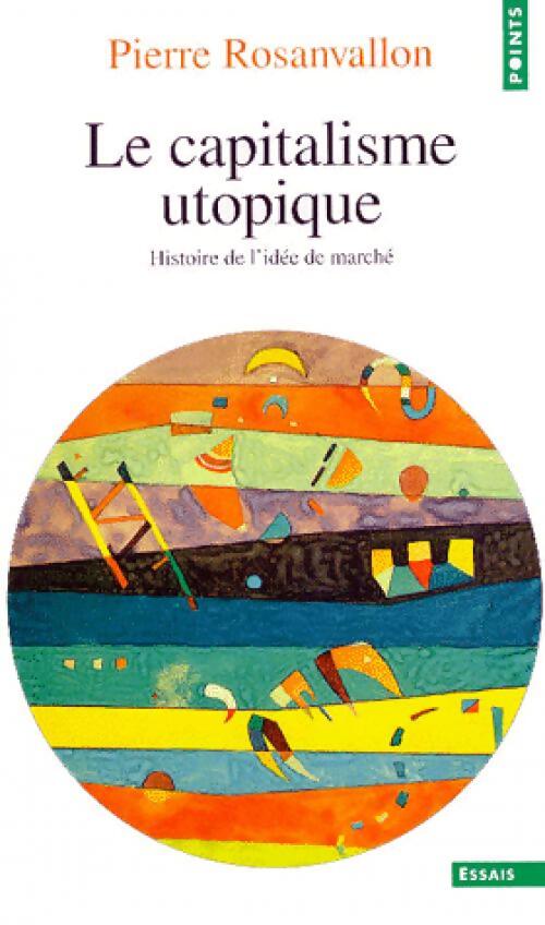 Livrenpoche : Le capitalisme utopique. Histoire de l'idée de marché - Pierre Rosanvallon - Livre