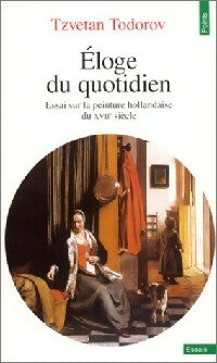 Livrenpoche : Eloge du quotidien. Essai sur la peinture hollandaise du XVIIe siècle - Tzvetan Todorov - Livre
