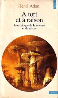 Livrenpoche : A tort et à raison. Intercritique de la science et du mythe - Henri Atlan - Livre