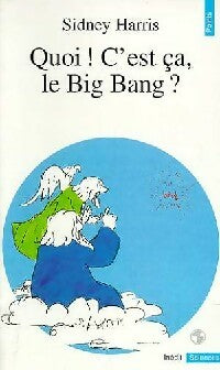 Livrenpoche : Quoi ! C'est ça, le Big Bang ? - Sidney Harris - Livre