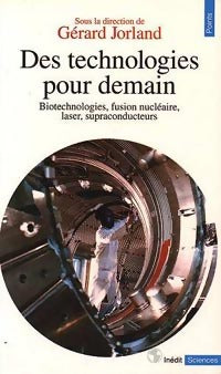 Livrenpoche : Des technologies pour demain. Biotechnologies, fusion nucléaire, laser, supraconducteurs - Gérard Jorland - Livre