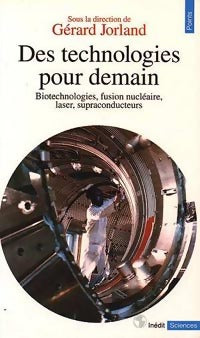 Des technologies pour demain. Biotechnologies, fusion nucléaire, laser, supraconducteurs - Gérard Jorland -  Points Sciences - Livre