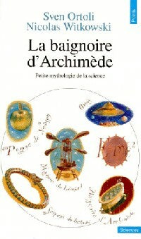 Livrenpoche : La baignoire d'Archimède. Petite mythologie de la science - Sven Ortoli, Nicolas Witkowski - Livre