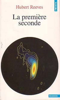Livrenpoche : Dernières nouvelles du cosmos Tome II : la première seconde - Hubert Reeves - Livre