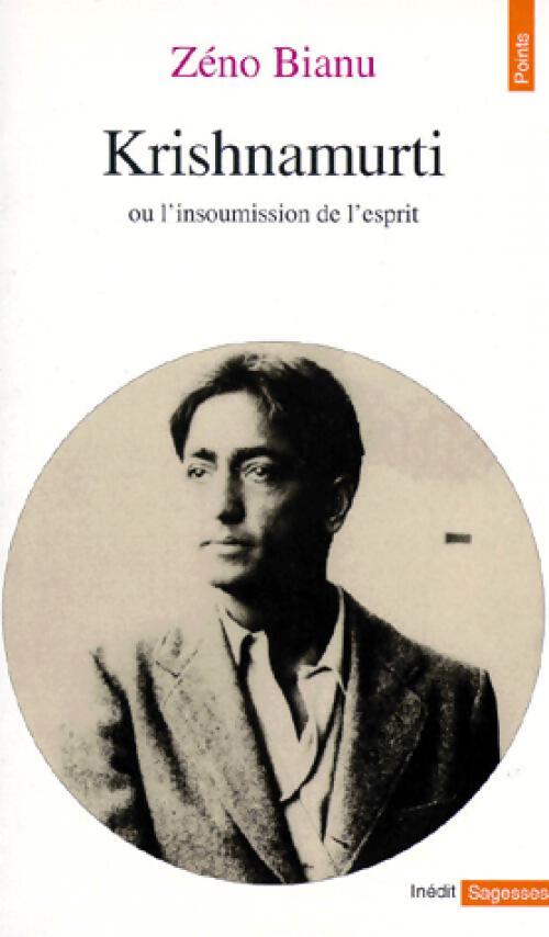 Livrenpoche : Krishnamurti. Ou l'insoumission de l'esprit - Zéno Bianu - Livre