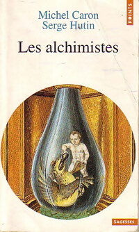 Les alchimistes - Serge Hutin, Michel Caron - Livre