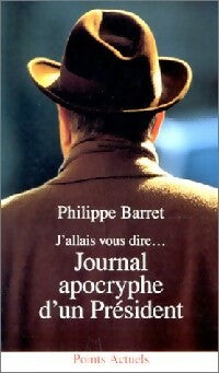 Livrenpoche : J'allais vous dire... Journal apocryphe d'un Président - Philippe Barret - Livre