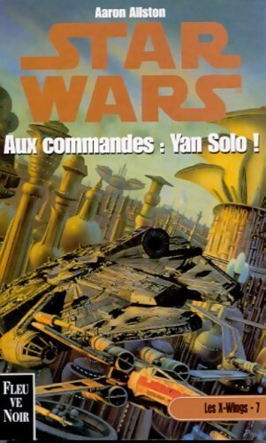 Livrenpoche : Les X-Wings Tome VII : Aux commandes : Yan Solo ! - Aaron Allston - Livre