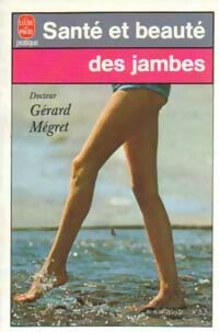 Santé et beauté des jambes - Dr Gérard Mégret -  Le Livre de Poche - Livre