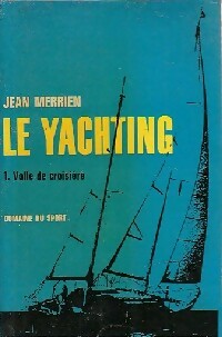 Le yachting Tome I : Voile de croisière - Jean Merrien -  Domaine du Sport - Livre