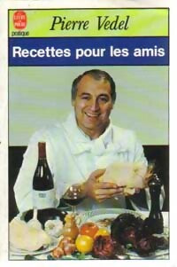 Recettes pour les amis - Pierre Vedel - Livre