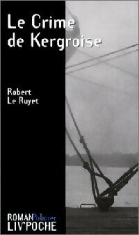 Livrenpoche : Le crime de Kergroise - Robert Le Ruyet - Livre